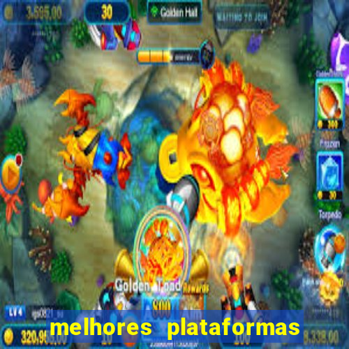 melhores plataformas do tigrinho